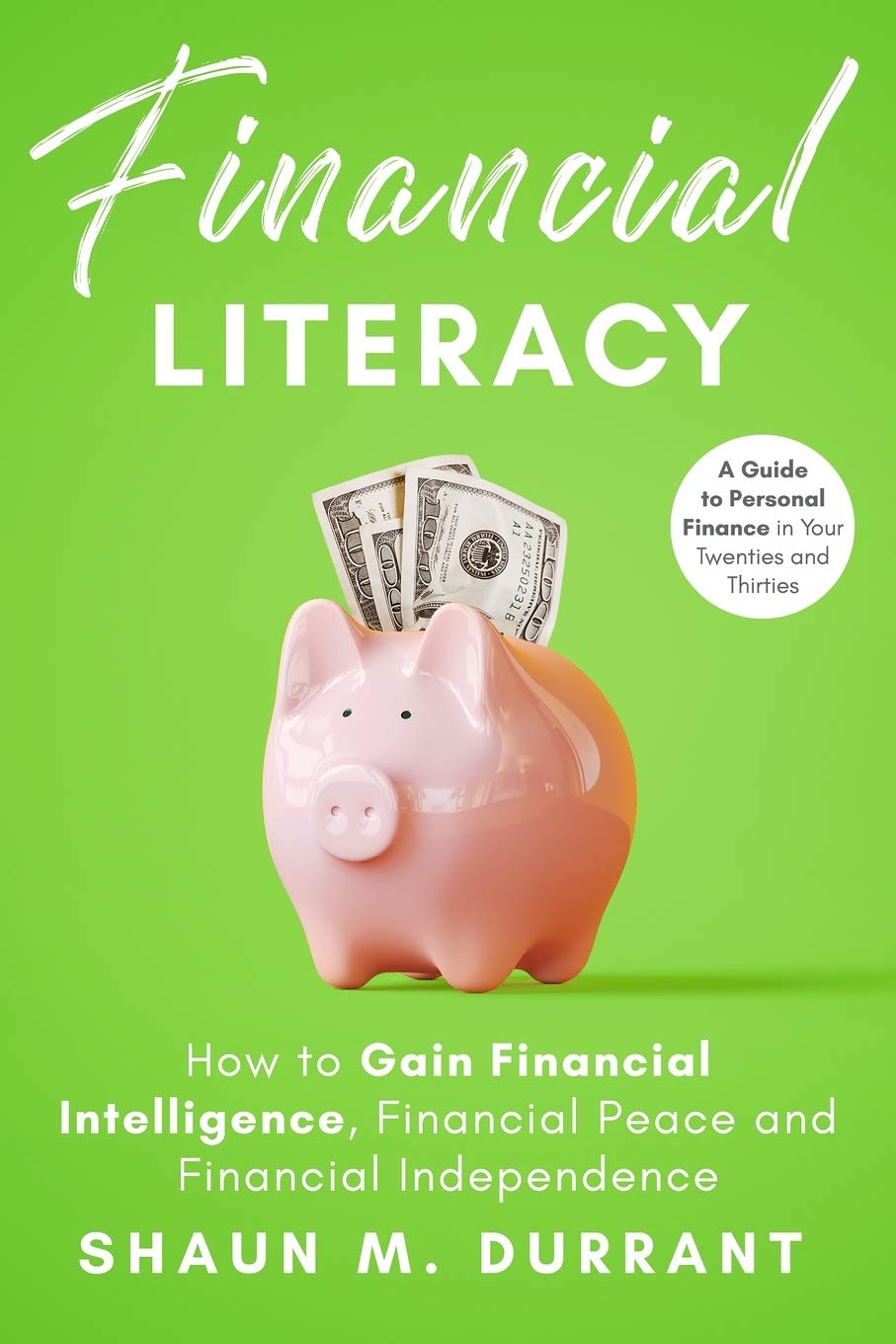 Financial Literacy: How to Gain Financial Intelligence, Financial Peace and Financial Independence.